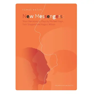 New Messengers: Short Narratives in Plays by Michael Frayn, Tom Stoppard and August Wilson