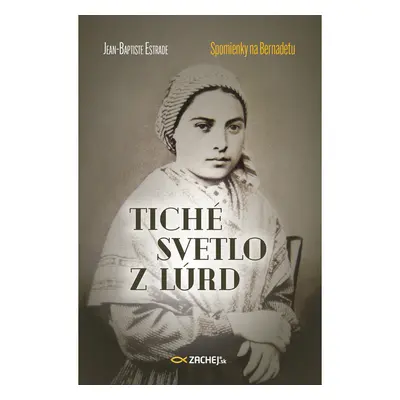 Tiché svetlo z Lúrd: Spomienky na Bernadetu