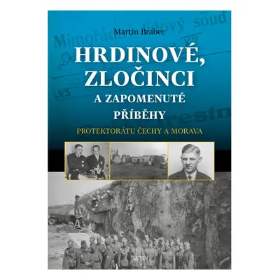 Hrdinové, zločinci a zapomenuté příběhy protektorátu Čechy a Morava