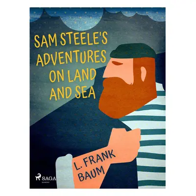 Sam Steele's Adventures on Land and Sea