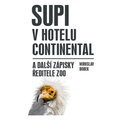 Supi v hotelu Continental a další zápisky ředitele zoo