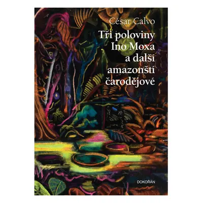 Tři poloviny Ino Moxa a další amazonští čarodějové