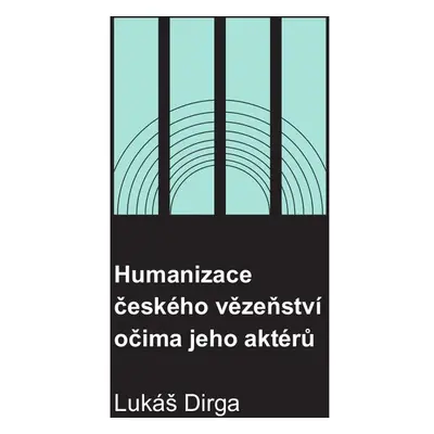 Humanizace českého vězeňství očima jeho aktérů