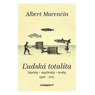 Ľudská totalita|Zápisky · myšlienky · úvahy|1996 – 2017