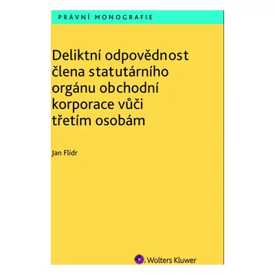 Deliktní odpovědnost člena statutárního orgánu obchodní korporace vůči třetím osobám