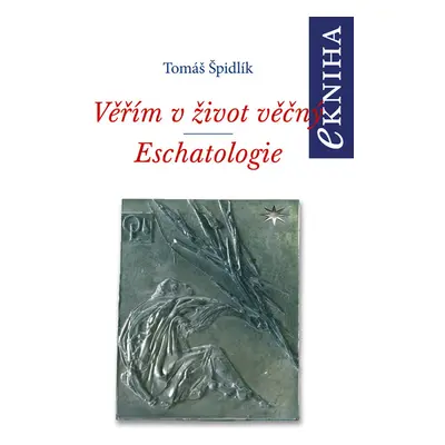 Věřím v život věčný. Eschatologie