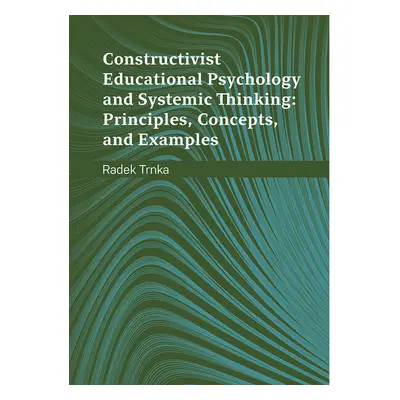 Constructivist Educational Psychology and Systematic Thinking: Principles, Concepts, and Example