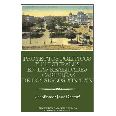 Proyectos políticos y culturales en las realidades caribeňas de los siglos XIX y XX