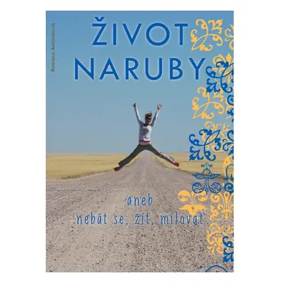 Život naruby, aneb, Nebát se, žít, milovat