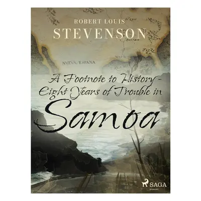 A Footnote to History - Eight Years of Trouble in Samoa