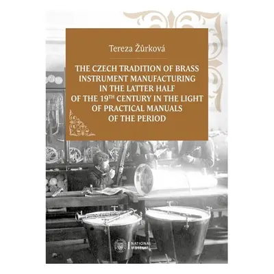 The Czech Tradition of Brass Instrument Manufacturing in the Latter Half of the 19th Century in 