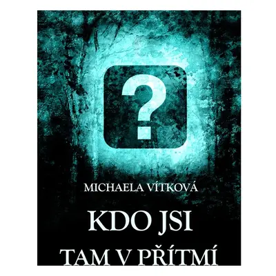 Kdo jsi tam v přítmí