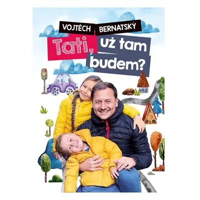 Vojtěch Bernatský: Tati, už tam budem?