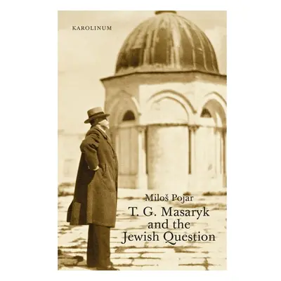 T. G. Masaryk and the Jewish Question