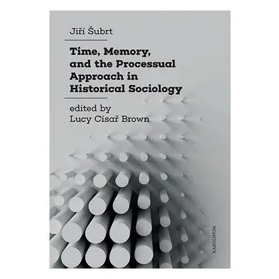 Time, Memory, and the Processual Approach in Historical Sociology