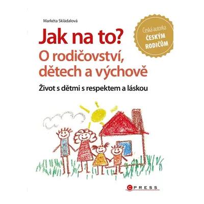 Jak na to? O rodičovství, dětech a výchově