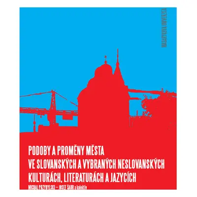 Podoby a proměny města ve slovanských a vybraných neslovanských kulturách, literaturách a jazycí