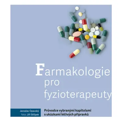 Farmakologie pro fyzioterapeuty – Průvodce vybranými kapitolami s ukázkami léčivých přípravků