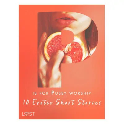 P is for Pussy worship - 10 Erotic Short Stories