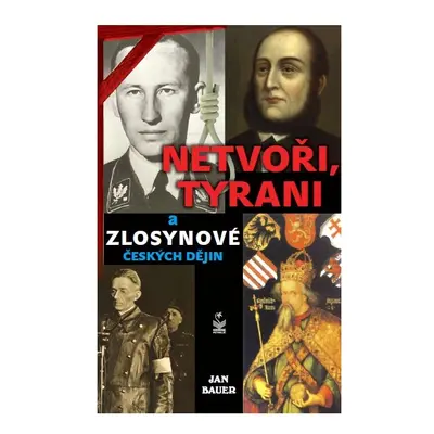 Netvoři, tyrani a zlosynové českých dějin