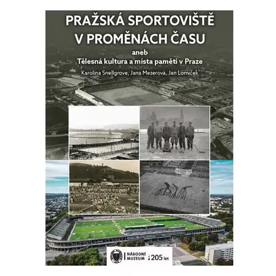 Pražská sportoviště v proměnách času aneb Tělesná kultura a místa paměti v Praze