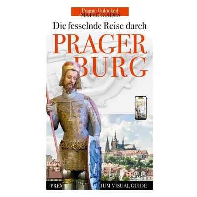 Entdecke die Prager Burg - Geschichten von Königen, Baumeister, Künstlern und Heiligen.