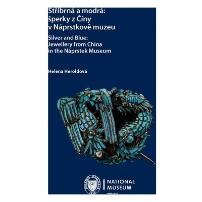 Stříbrná a modrá: šperky z Číny v Náprstkově muzeu / Silver and Blue: Jewellery from China in th