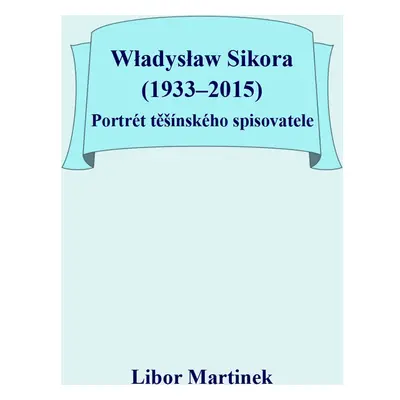 Władysław Sikora (1933–2015), Portrét těšínského spisovatele