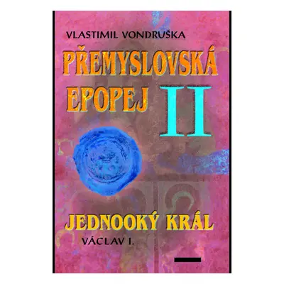 Přemyslovská epopej II - Jednooký král Václav I.