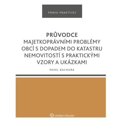 Průvodce majetkoprávními problémy obcí s dopadem do katastru nemovitostí s praktickými vzory a u