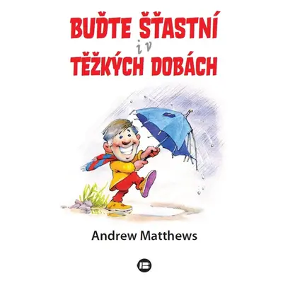 Buďte šťastní i v těžkých dobách