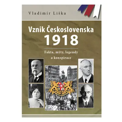 Vznik Československa 1918: fakta, mýty, legendy a konspirace