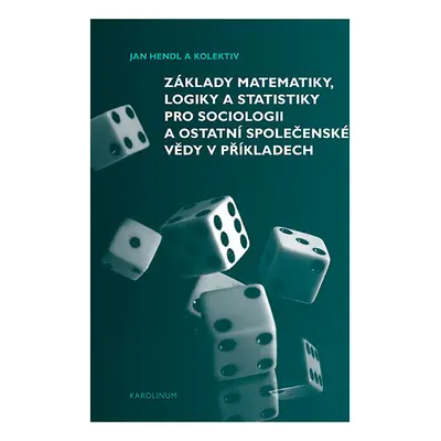 Základy matematiky, logiky a statistiky pro sociologii a ostatní společenské vědy v příkladech