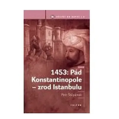 1453: Pád Konstantinopole - zrod Istanbulu