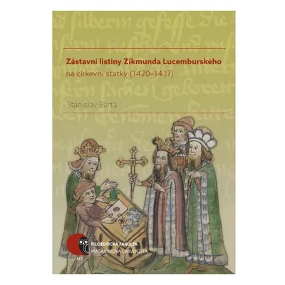 Zástavní listiny Zikmunda Lucemburského na církevní statky (1420–1437)