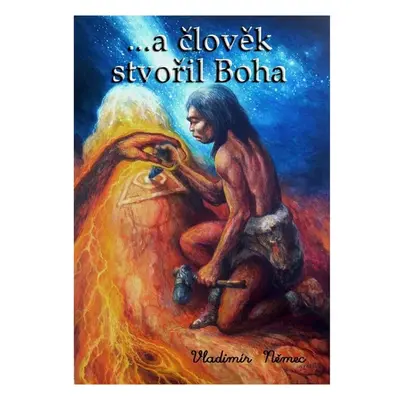 ...a člověk stvořil Boha