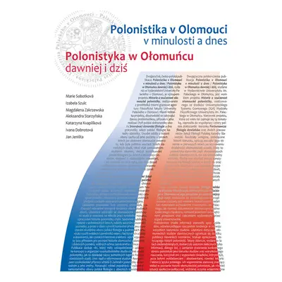 Polonistika v Olomouci v minulosti a dnes / Polonistyka w Ołomucu dawniej i dziť