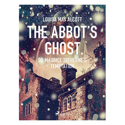 The Abbot\'s Ghost, or Maurice Treherne\'s Temptation