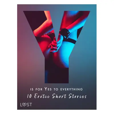 Y is for Yes to Everything - 10 Erotic Short Stories