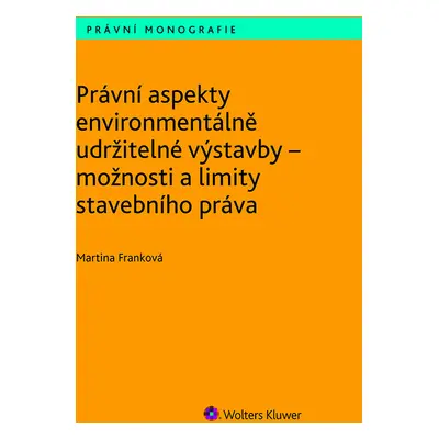 Právní aspekty environmentálně udržitelné výstavby - možnosti a limity stavebního práva