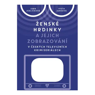 Ženské hrdinky a jejich zobrazování v českých televizních krimiseriálech