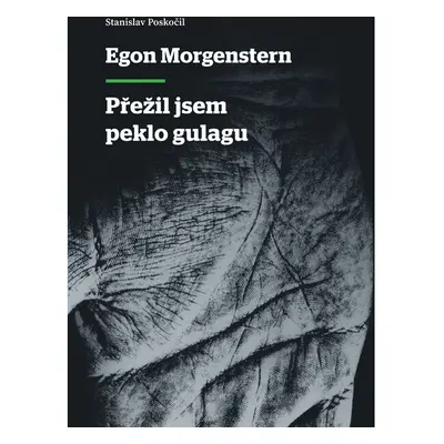 Egon Morgenstern - Přežil jsem peklo gulagu