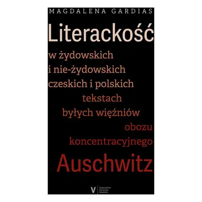 Literackość w żydowskich i nie-żydowskich czeskich i polskich tekstach byłych więźniów obozu kon