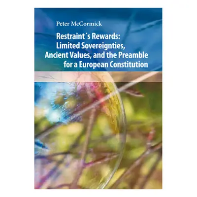 Restraint´s Rewards: Limited Sovereignties, Ancient Values, and the Preamble for a European Cons