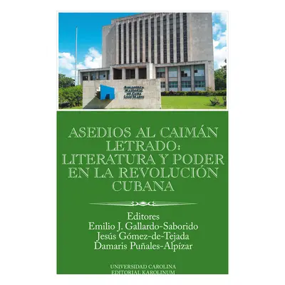 Asedios al caimán letrado: literatura y poder en la Revolución Cubana