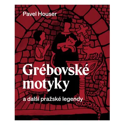 Grébovské motyky a další pražské legendy