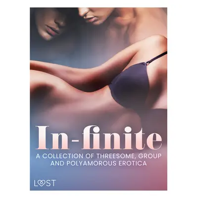 In-finite: A Collection of Threesome, Group and Polyamorous Erotica