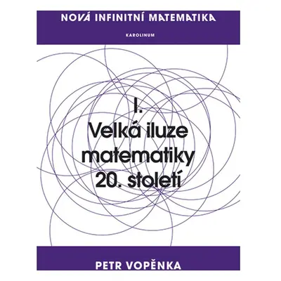 Nová infinitní matematika: I. Velká iluze matematiky 20. století