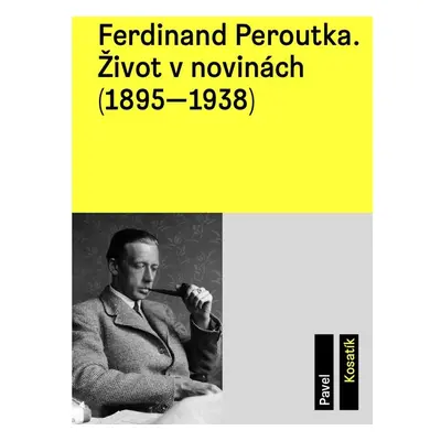 Ferdinand Peroutka. Život v novinách (1895–1938)