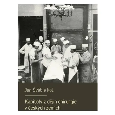 Kapitoly z dějin chirurgie v českých zemích